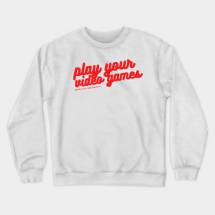 Play Your Video Games Crewneck Sweatshirt